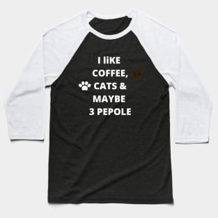 coffee funny quote gift idea : i like coffee , cats and maybe 3 pepole Baseball T-Shirt